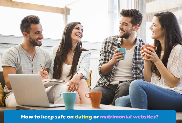 How to keep safe on dating or matrimonial websites?