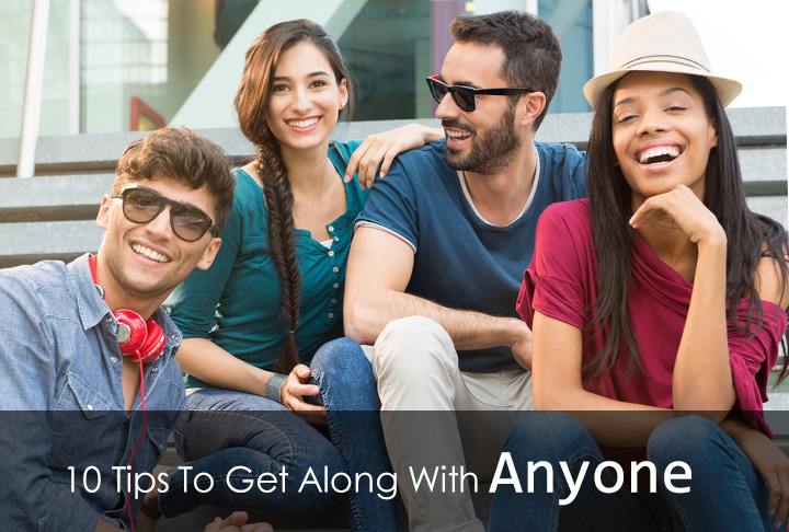 10 Tips To Get Along With Anyone