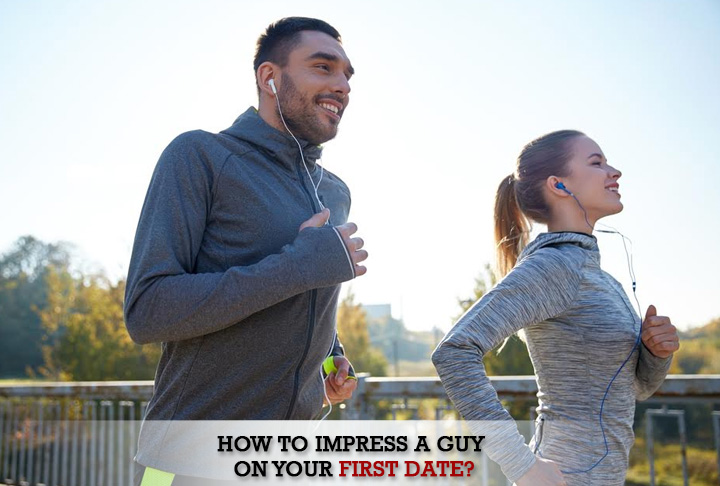 How to Impress a Guy on Your First Date?