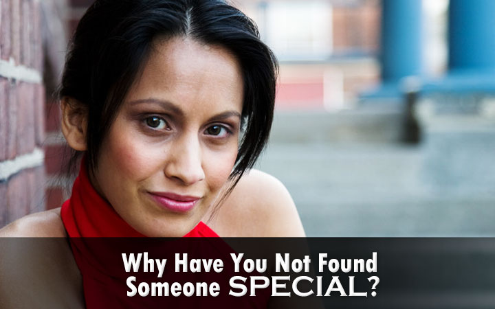 WhyHaveYouNotFoundSomeoneSpecial