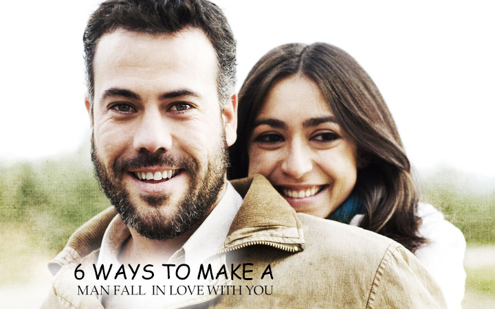 6 Ways to Make A Man Fall In Love With You