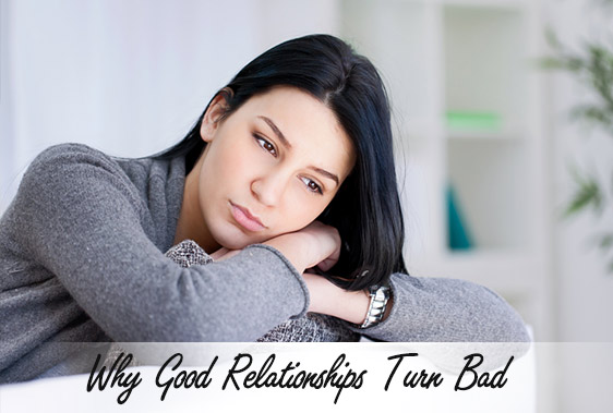 Why Good Relationships Turn Bad