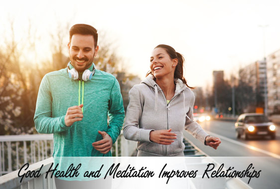 Good Health and Meditation Improves Relationships