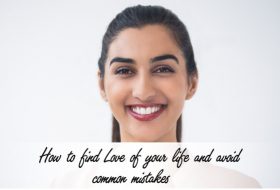 How to find Love of your life and avoid common mistakes
