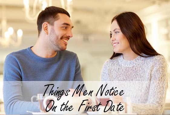 Things Men Notice On the First Date