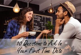 10 Questions to Ask In Your First Time Date