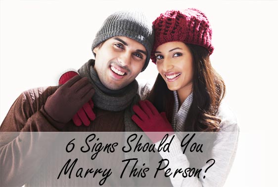 6 Signs Should You Marry This Person?