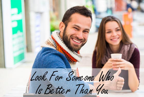 Look For Someone Who Is Better Than You