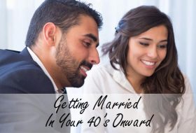 Getting Married In Your 40’s Onward