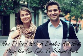 How To Deal With A Breakup And What Steps You Can Take To Rebound Back