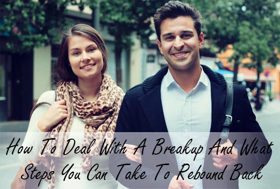 How To Deal With A Breakup And What Steps You Can Take To Rebound Back
