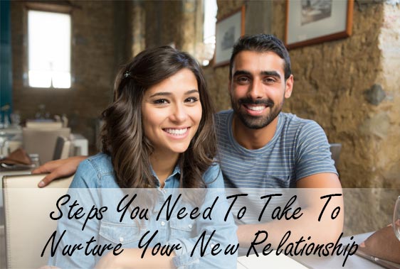 Steps You Need To Take To Nurture Your New Relationship