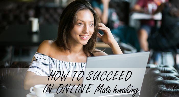 HOW TO SUCCEED IN ONLINE Matchmaking