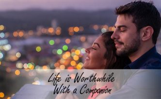 Life is Worthwhile With a Companion