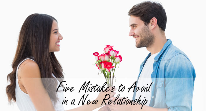 Five Mistakes to Avoid in a New Relationship