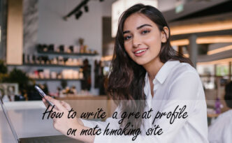How to write a great profile on matchmaking site