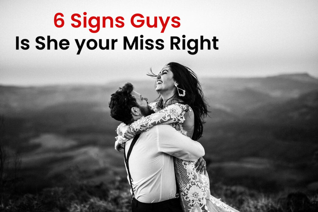 6 Signs - Guys Is She your Miss Right