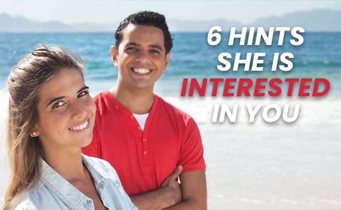 6 Hints She is Interested in You