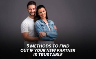 5 Methods to Find Out if Your New Partner is Trustable