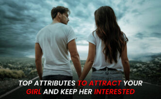 Top Attributes to Attract Your Girl and Keep Her Interested