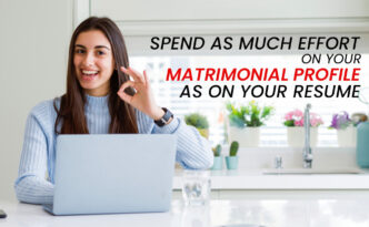 Spend as Much Effort on Your Matrimonial Profile as on Your Resume