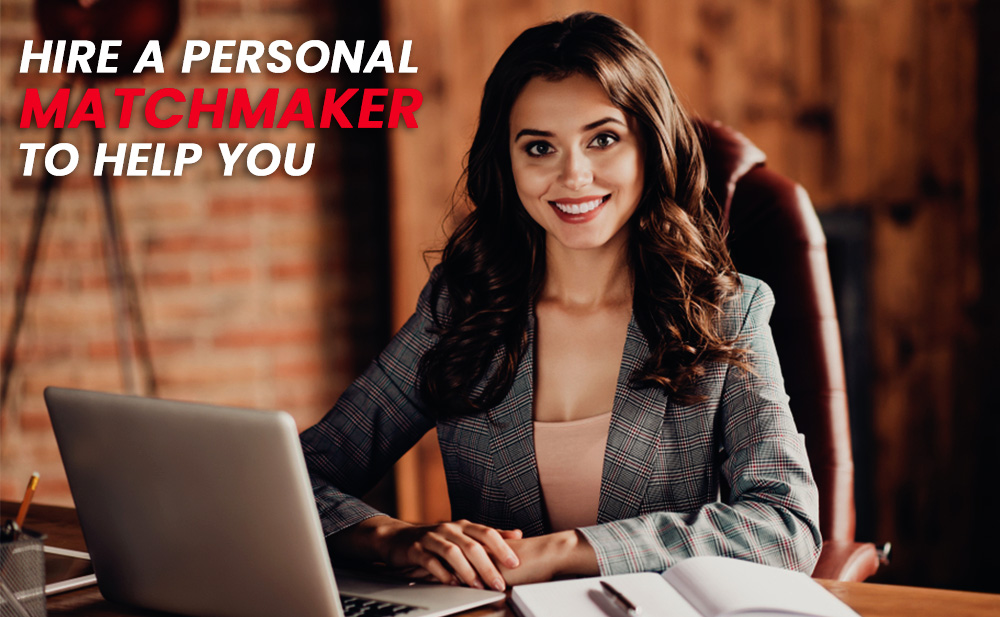 Hire a personal matchmaker to help you