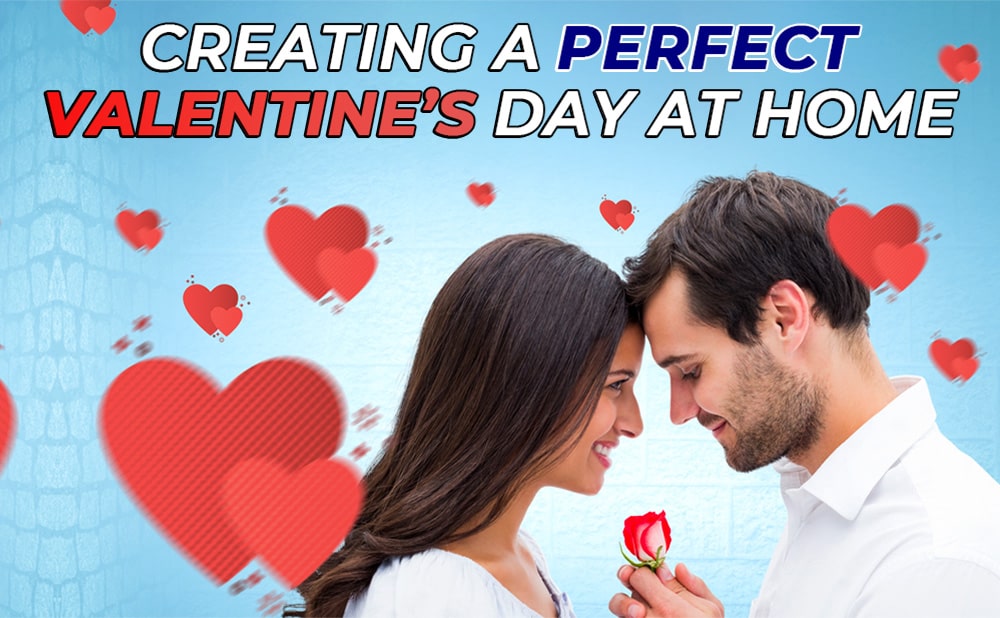 Creating a Perfect Valentine’s Day at Home