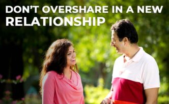 Don’t Overshare In A New Relationship
