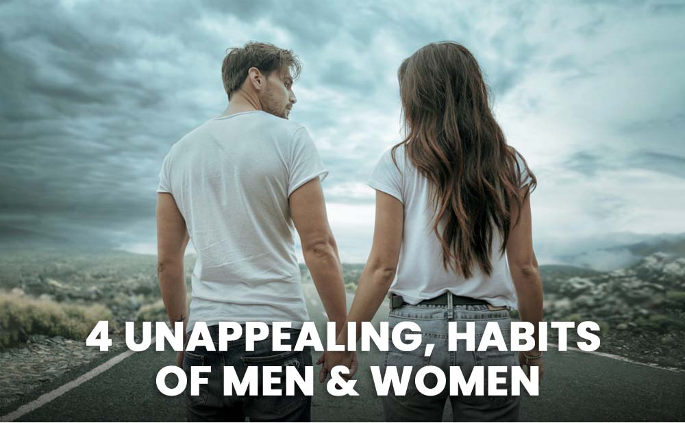4 Unappealing, Habits Of Men & Women