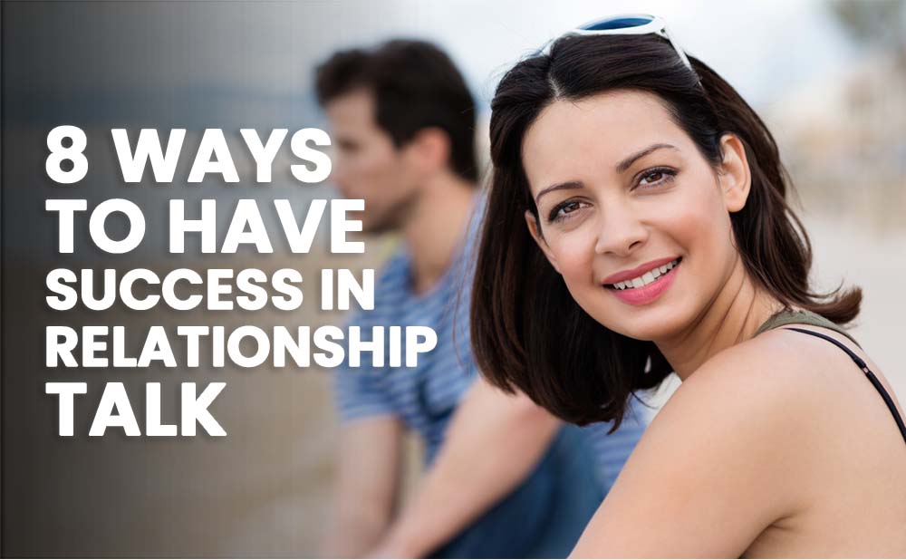 8 Ways To Have Success In Relationship Talk