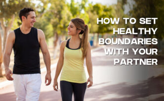 How to Set Healthy Boundaries With Your Partner