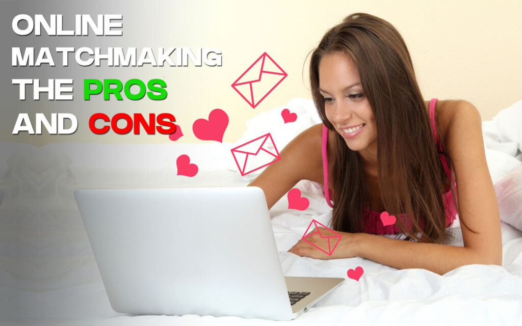 Online Matchmaking The Pros and Cons Matchmaking USA