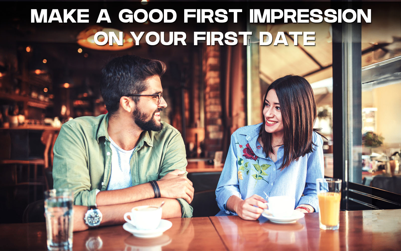Make a Good First Impression on Your First Date