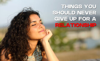 Things You Should Never Give Up For a Relationship