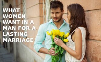 What Women Want in a Man for a Lasting Marriage