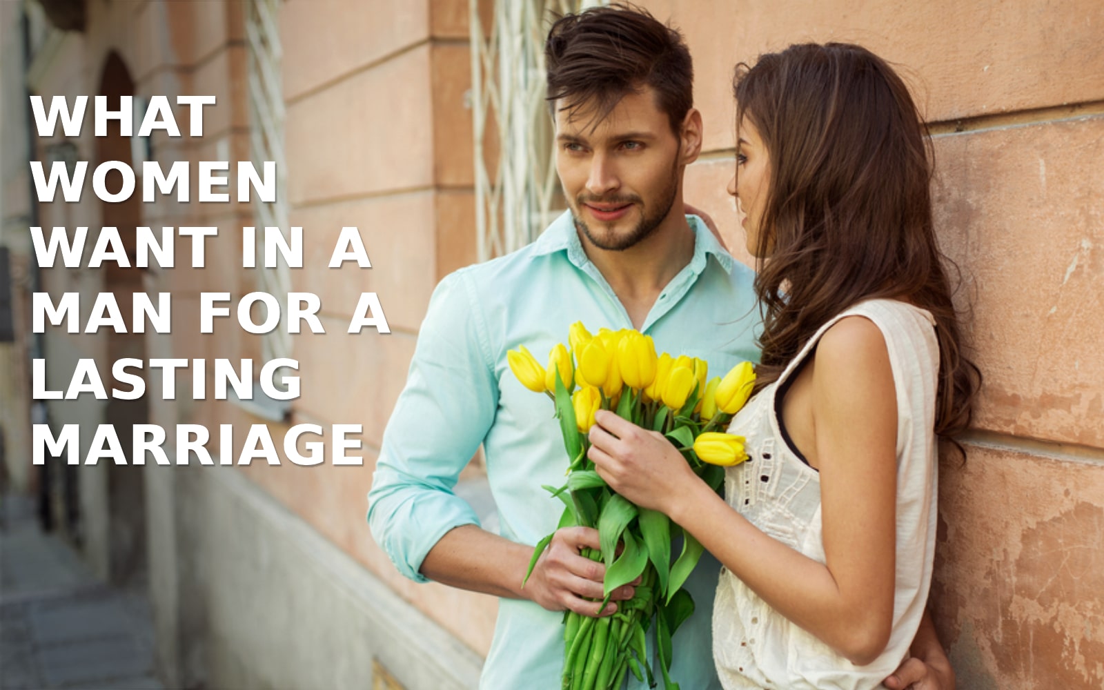 What Women Want in a Man for a Lasting Marriage