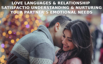 Love Languages and Relationship Satisfaction Understanding and Nurturing Your Partner’s Emotional Needs